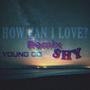 HOW CAN I LOVE? (feat. YOUNGBOI OG) [Explicit]