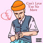 Can't Love You No More (Explicit)