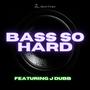 BASS SO HARD (feat. J Dubb)