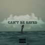 Can't Be Saved (Explicit)