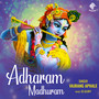 Adharam Madhuram