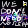 We don't need no sleep