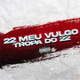 22 MEU VULGO , TROPA DO 22 (Explicit)