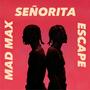 SEÑORITA / MAD MAX / ESCAPE (Radio Edit)