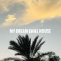 My Dream Chill House (Lounge Mix)