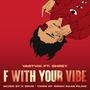 F With Your Vibe (feat. Shrey) [Explicit]