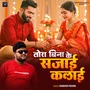 Tora Bina Ke Sajaayi Kalai