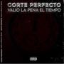 CORTE PERFECTO -VALIO LA PENA EL TIEMPO (Explicit)