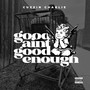 Good Ain't Good Enough (Explicit)