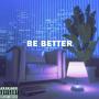 ◃BE BETTER▹