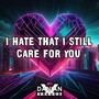 I Hate That I Still Care for You