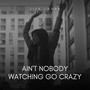 Ain't Nobody Watching Go Crazy (Explicit)