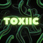 TOXIIC (Explicit)