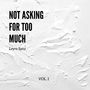 Not Asking for Too Much, Vol. 1