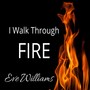 I Walk Through Fire