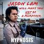 Jason Lam Will Make You Not Be a Murderer (Hypnosis)