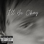 I’ll Be Okay (Explicit)