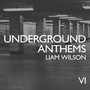Underground Anthems 6 (Mixed by Liam Wilson)