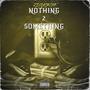 Nothing 2 Something (Explicit)