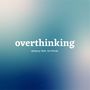 overthinking