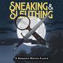 Sneaking & Sleuthing