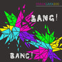 Bang! Bang!