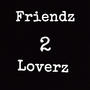 Friendz 2 Loverz (Explicit)