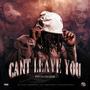 Can't Leave You (Explicit)