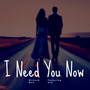 I Need You Now