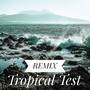 Tropical Test (Remix)