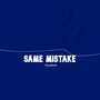 Same Mistake