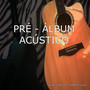 Pré - Álbum (Acústico)