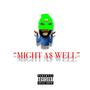 Might As Well (feat. DieRichSosa) [Explicit]