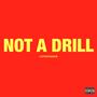 NOT A DRILL (FREESTYLE) [Explicit]