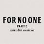 For No One Part 2 (Life is But a Mystery)