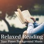 Relaxed Reading - Jazz Piano Background Music