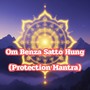 Om Benza Satto Hung (Protection Mantra)