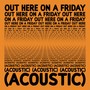 Out Here On A Friday (Acoustic)