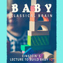 Baby Classical Brain: Einstein's Lecture to Build Baby IQ, Correct Development of Child, Get Smarter