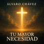 Tu Mayor Necesidad (Nueva Versión)