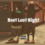 Bout Last Night (Explicit)