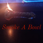 Smoke A Bowl (Explicit)