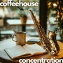 Coffeehouse Concentration: Contemporary Jazz Cafe Vibes for Deep Focus and Chill Productivity