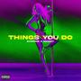 Things u do (feat. Mazzy GG) [Explicit]