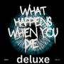 What happens when you die (Deluxe) [Explicit]