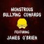 Monstrous Bullying Cowards (feat. James O'Brien)