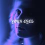 Your Eyes