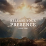 Release Your Presence