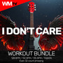 I Don't Care (Workout Bundle / Even 32 Count Phrasing)