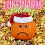 Lukewarm Holiday